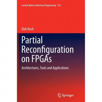 Partial Reconfiguration on FPGAs: Architectures, Tools and Applications (Lecture Notes in Electrical Engineering, Band 153)