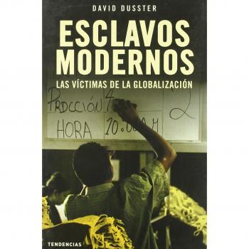 Esclavos modernos: Las Victimas de La Globalizacion (Tendencias) - David Dusster