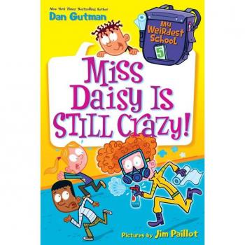 My Weirdest School #5 : Miss Daisy Is Still Crazy!: A Springtime Book for Kids, by Dan Gutman