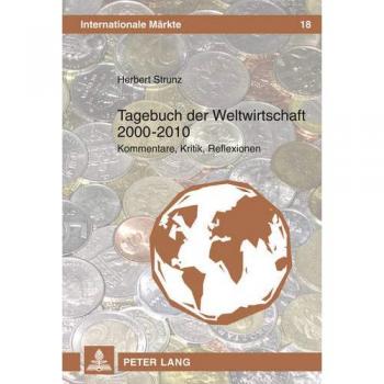 Tagebuch der Weltwirtschaft 2000 - 2010: Kommentare, Kritik, Reflexionen