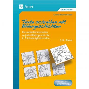 Texte schreiben mit Bildergeschichten 3.-4. Klasse: Plus Arbeitsmaterialien zu jeder Bildergeschichte in 2 Schwierigkeitsstufen