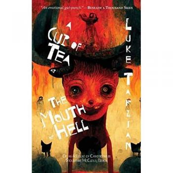 Tarzian, Luke: A Cup of Tea at the Mouth of Hell (Or, an Account of Catastrophe by Stoudemire McCloud, Demon)
