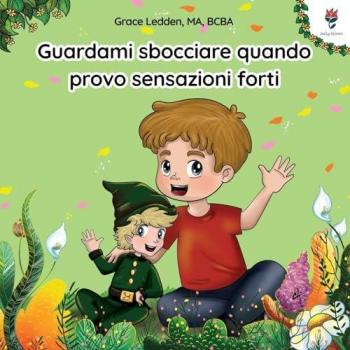 Guardami sbocciare quando provo sensazioni forti: Una storia per bambini con autismo su come gestire le emozioni, praticare le capacità relazionali e ... (Daily Bloom, storie di coping, Band 1)