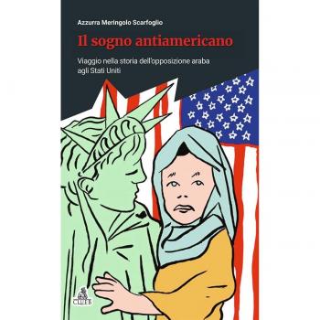 Il sogno antiamericano. Viaggio nella storia dell'opposizione araba agli Stati Uniti