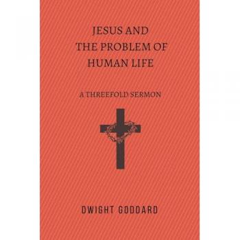 Goddard, Dwight: Jesus and the Problem of Human Life