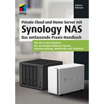 Private Cloud und Home Server mit Synology NAS: Das umfassende Praxis-Handbuch. Von den ersten Schritten bis zum fortgeschrittenen Einsatz: ... ... Datenverwaltung, Multimedia und Sicherheit