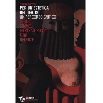 Per un'estetica del teatro. Un percorso critico. Testi di Simmel,...