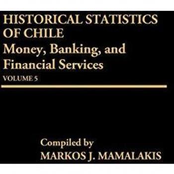 Historical Statistics of Chile, Volume V: Money, Banking, and Financial Services