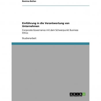 Einführung in die Verantwortung von Unternehmen: Corporate Governance mit dem Schwerpunkt Business Ethics