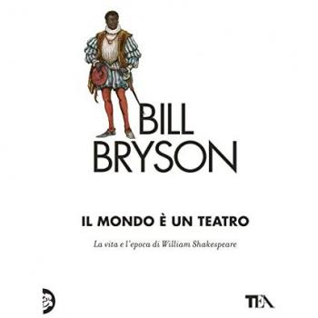 Il mondo è un teatro. La vita e l'epoca di William Shakespeare