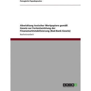 Abwicklung toxischer Wertpapiere gemäß Gesetz zur Fortentwicklung der Finanzmarktstabilisierung (Bad-Bank-Gesetz)