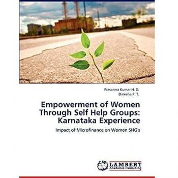 Empowerment of Women Through Self Help Groups: Karnataka Experience: Impact of Microfinance on Women SHG's