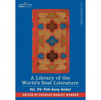A Library of the World's Best Literature - Ancient and Modern - Vol. XV (Forty-Five Volumes); Folk-Song-Geibel