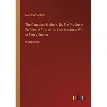 The Canadian Brothers; Or, The Prophecy Fulfilled; A Tale of the Late American War, In Two Volumes: in large print