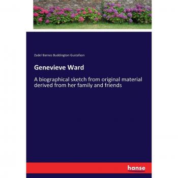 Genevieve Ward: A biographical sketch from original material derived from her family and friends