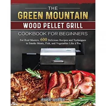 The Green Mountain Wood Pellet Grill Cookbook for Beginners