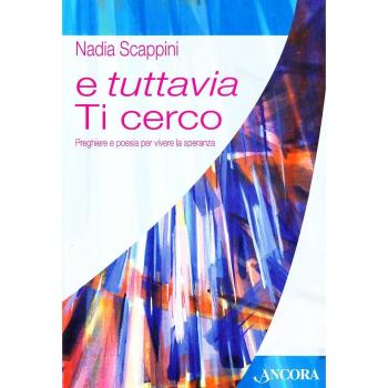 E tuttavia Ti cerco. Preghiere e poesia per vivere la speranza