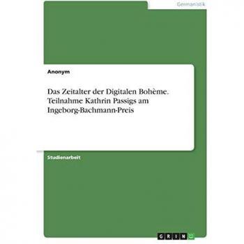 Das Zeitalter der Digitalen Bohème. Teilnahme Kathrin Passigs am Ingeborg-Bachmann-Preis