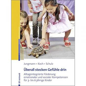 Überall stecken Gefühle drin: Alltagsintegrierte Förderung emotionaler und sozialer Kompetenzen für 3- bis 6-jährige Kinder