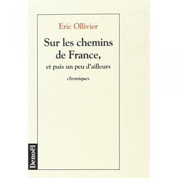 SUR LES CHEMINS DE FRANCE, ET PUIS UN PEU D'AILLEURS (ROMANS FRANCAIS)