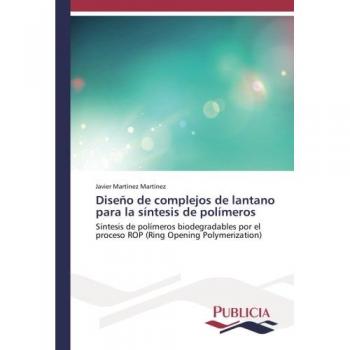 Diseño de complejos de lantano para la síntesis de polímeros: Síntesis de polímeros biodegradables por el proceso ROP (Ring Opening Polymerization)