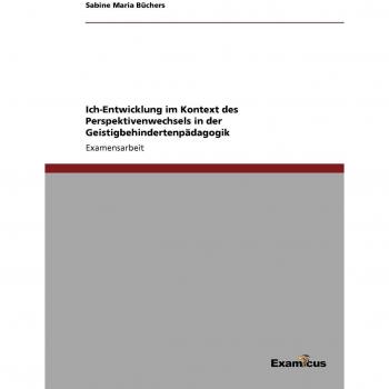 Ich-Entwicklung im Kontext des Perspektivenwechsel in der Geistigbehindertenpädagogik