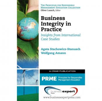 Business Integrity in Practice: Insights from International Case Studies (Principles for Responsible Management Education Collection)