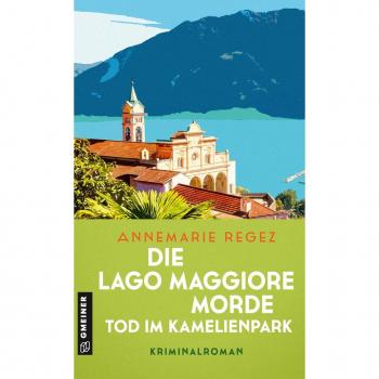 Annemarie Regez Die Lago Maggiore-Morde - Tod Im Kamelienpark: Kriminalroman (Commissaria Casanova)