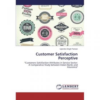Customer Satisfaction Perceptive: Customers Satisfaction Attributes in Service Sector: A Comparative Study between Indain Banks and Insurance