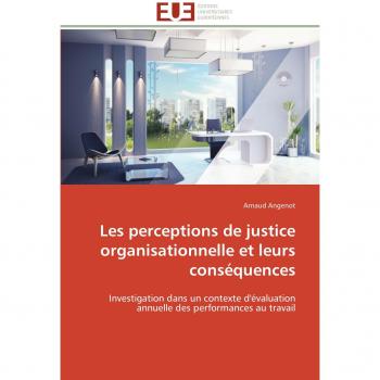 Les perceptions de justice organisationnelle et leurs conséquences: Investigation dans un contexte d'évaluation annuelle des performances au travail (Omn.Univ.Europ.)