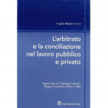 L' arbitrato e la conciliazione nel lavoro pubblico e privato