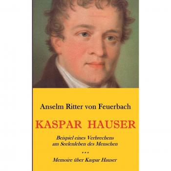 Kaspar Hauser. Beispiel eines Verbrechens am Seelenleben des Menschen. - Memoire über Kaspar Hauser an Königin Karoline von Bayern.