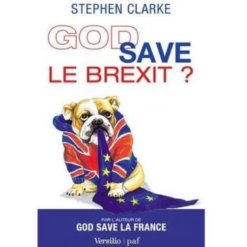 Stephen Clarke God Save Le Brexit ?