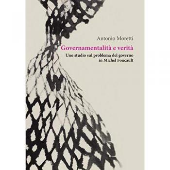 Governamentalità e verità. Uno studio sul problema del governo in Michel Foucault