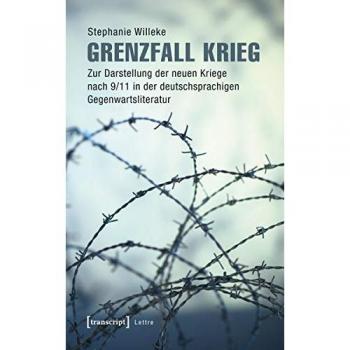 Grenzfall Krieg: Zur Darstellung der neuen Kriege nach 9/11 in der deutschsprachigen Gegenwartsliteratur