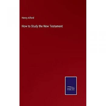 Alford, Henry: How to Study the New Testament
