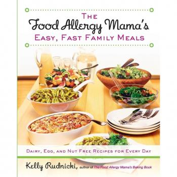 The Food Allergy Mama's Easy, Fast Family Meals: Dairy, Egg, and Nut Free Recipes for Every Day