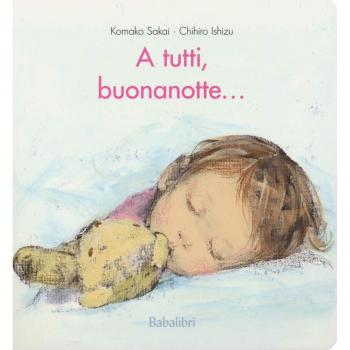 A tutti, buonanotte.... Ediz. a colori