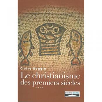 Christianisme des premiers siècles : Naissance et développement (Ier-IIIe siècles) - Claire Reggio, Domuni Press