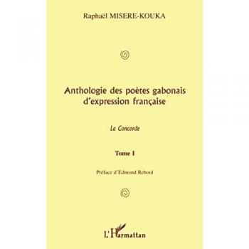 Anthologie (t1) des poetes gabonais d'expression française-la concorde - Raphaël Misère-Kouka