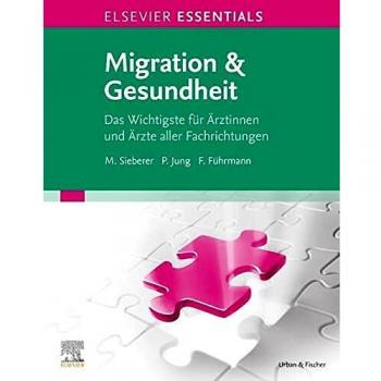 ELSEVIER ESSENTIALS Migration & Gesundheit: Das Wichtigste für Ärztinnen und Ärzte aller Fachrichtungen
