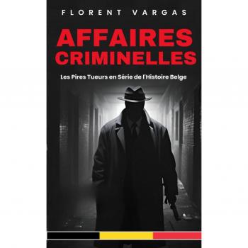 Affaires Criminelles : Les Pires Tueurs En Série De L'Histoire Belge
