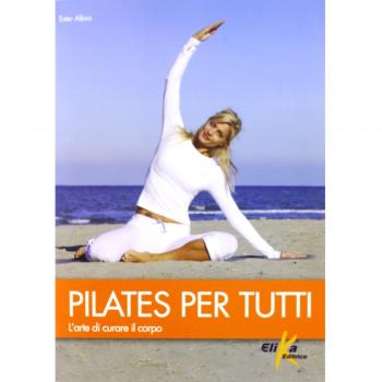 Pilates per tutti. L'arte di curare il corpo