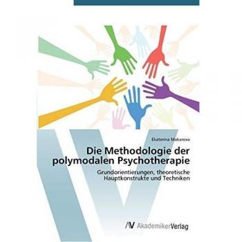 Die Methodologie der polymodalen Psychotherapie: Grundorientierungen, theoretische Hauptkonstrukte und Techniken