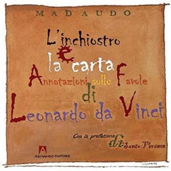 L' inchiostro e la carta. Annotazioni sulle favole di Leonardo da Vinci. Ediz. illustrata