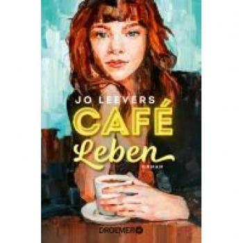 Jo Leevers Café Leben: Roman Jeder Mensch Hat Eine Geschichte, Die Es Lohnt, Erzählt Zu Werden.