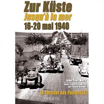 Zur Kuste Jusqu'a La Mer 16-21 Mai 1940: Le Corridor Des Panzers Volume 2 (Le Corridor Des Panzers 2)