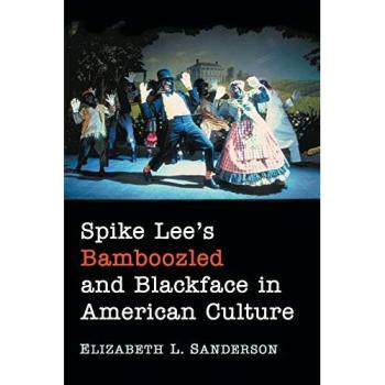 Spike Lees Bamboozled and Blackface in American Culture by Elizabeth L. Sanderson