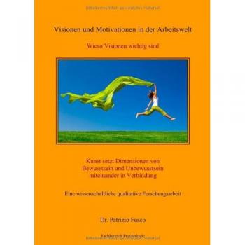 Visionen und Motivationen in der Arbeitswelt: Wieso Visionen wichtig sind