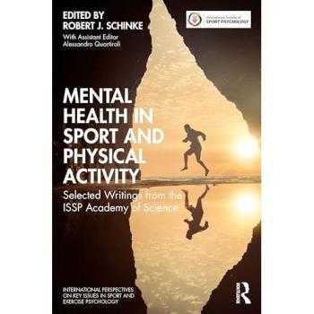 Mental Health in Sport and Physical Activity : Selected Writings from the ISSP Academy of Science